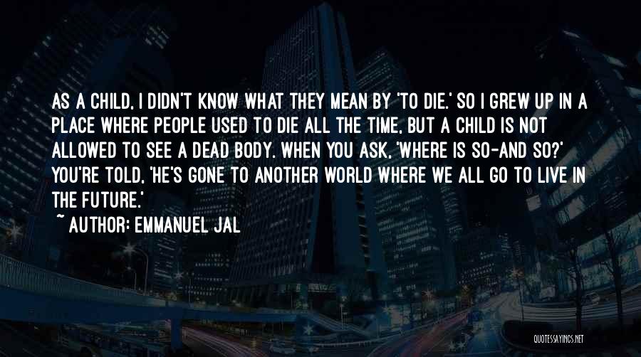 Child In You Quotes By Emmanuel Jal