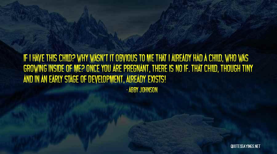 Child Inside Me Quotes By Abby Johnson Child Inside Me Quotes By Abby Johnson