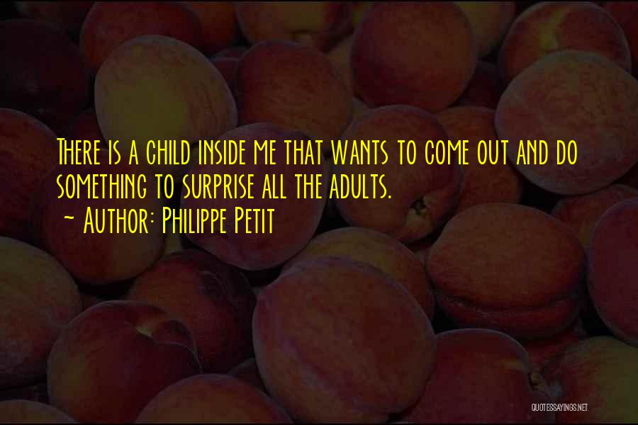 Child Inside Me Quotes By Philippe Petit