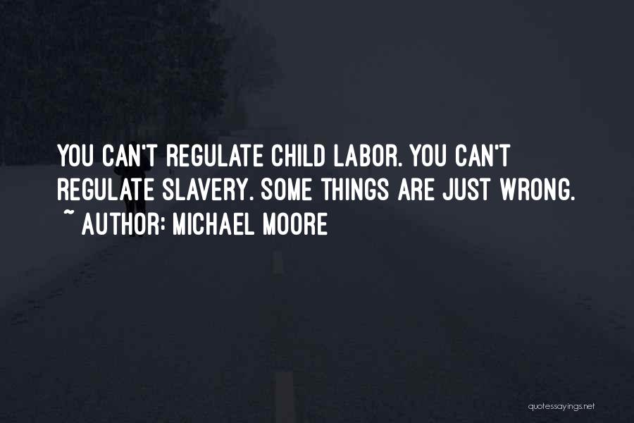 Child Labor Quotes By Michael Moore