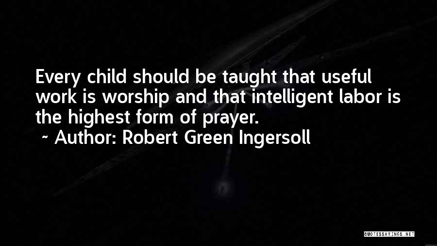 Child Labor Quotes By Robert Green Ingersoll