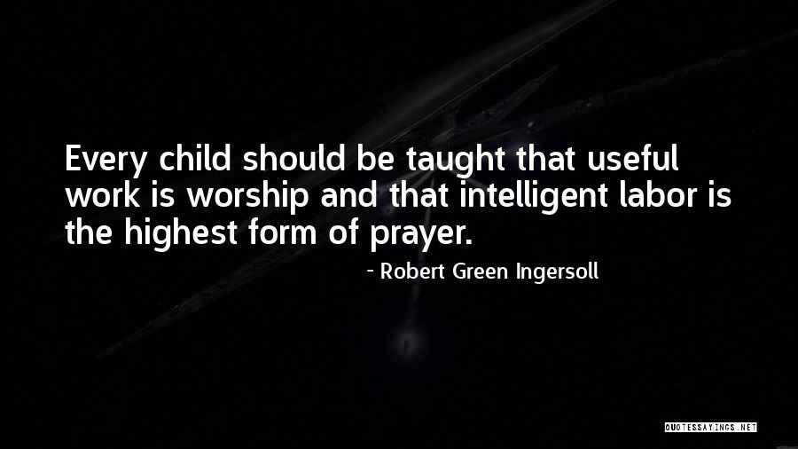 Child Labor Quotes By Robert Green Ingersoll