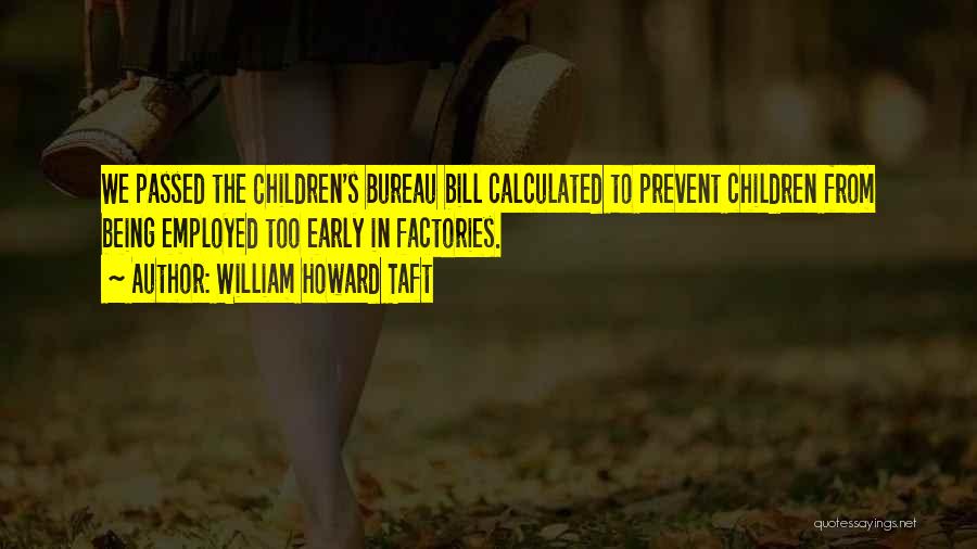 Child Labor Quotes By William Howard Taft