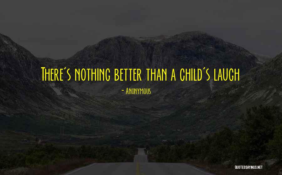 Child Laugh Quotes By Anonymous Child Laugh Quotes By Anonymous