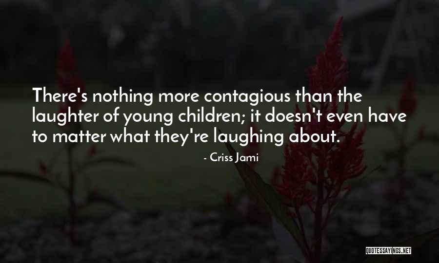 Child Laugh Quotes By Criss Jami