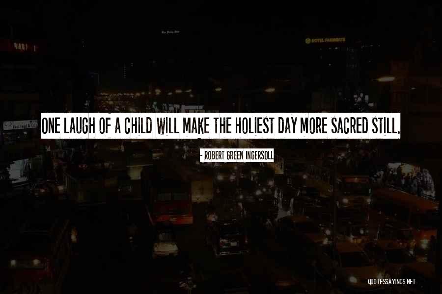 Child Laugh Quotes By Robert Green Ingersoll Child Laugh Quotes By Robert Green Ingersoll