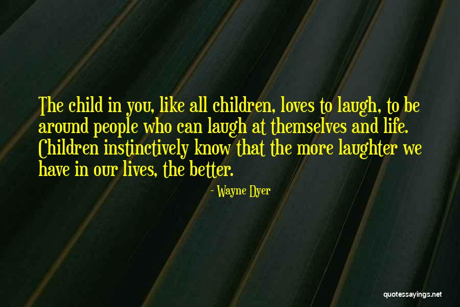 Child Laugh Quotes By Wayne Dyer