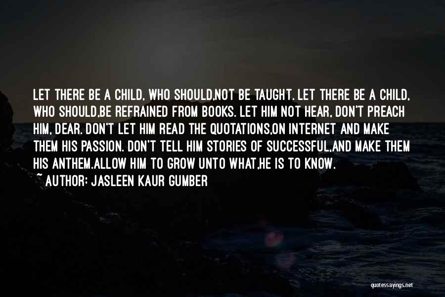 Child Learning Quotes By Jasleen Kaur Gumber
