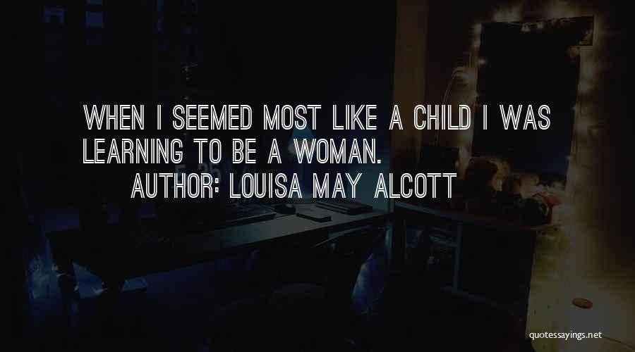 Child Learning Quotes By Louisa May Alcott