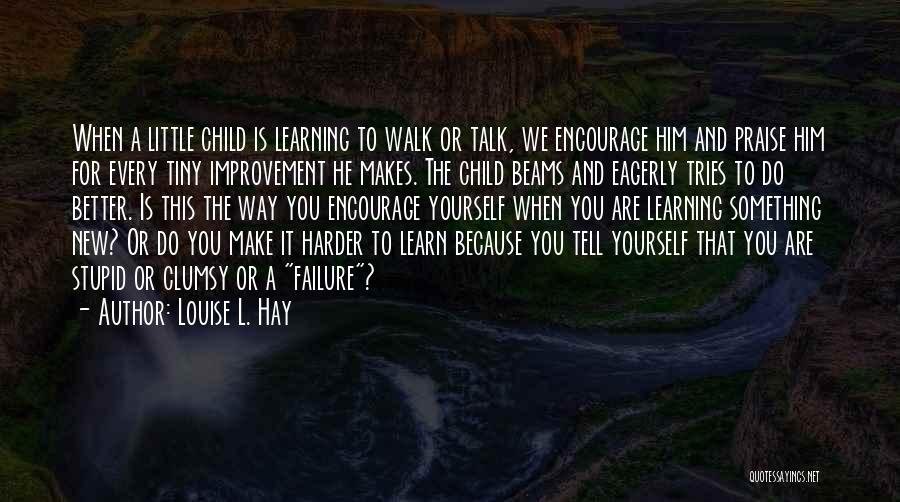 Child Learning Quotes By Louise L. Hay