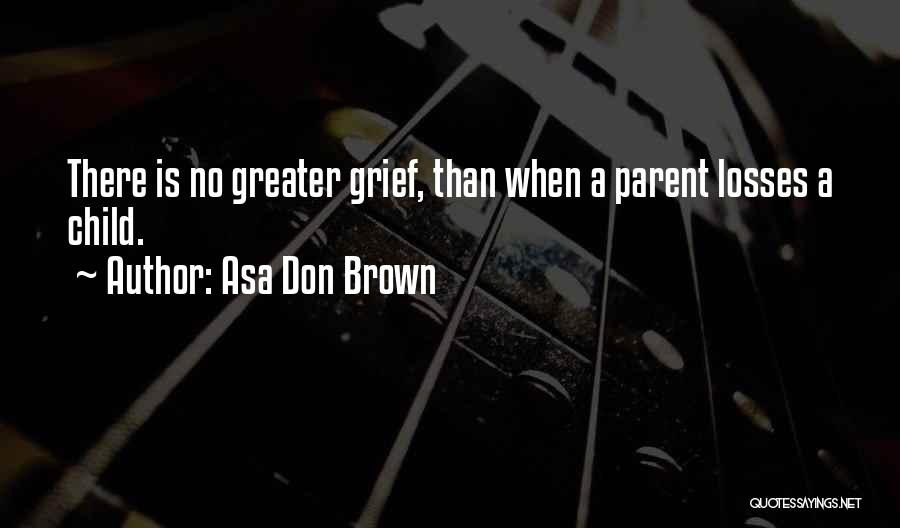 Child Loss Grief Quotes By Asa Don Brown