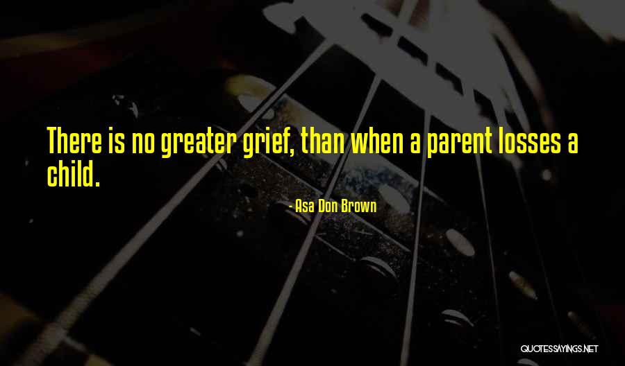 Child Loss Quotes By Asa Don Brown Child Loss Quotes By Asa Don Brown