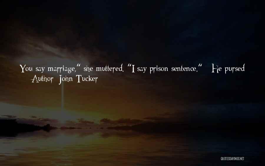 Child Marriage Quotes By John Tucker