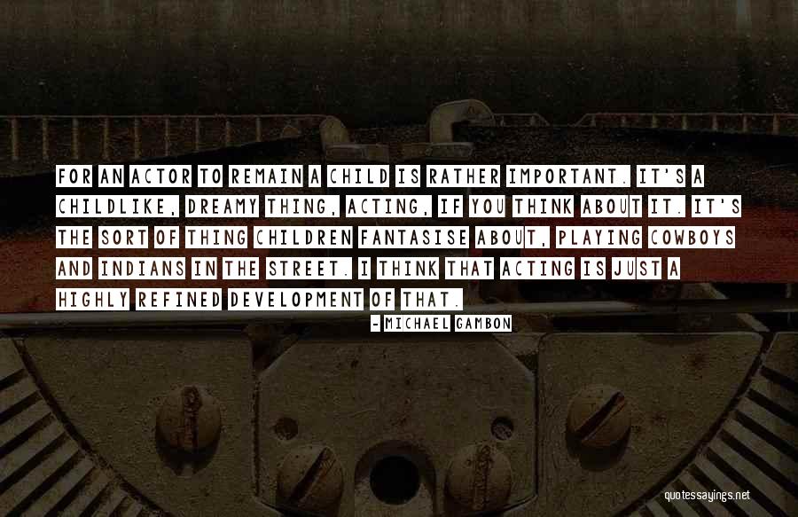 Child Playing Quotes By Michael Gambon Child Playing Quotes By Michael Gambon