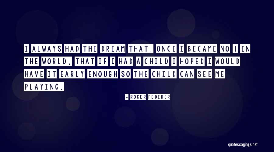 Child Playing Quotes By Roger Federer Child Playing Quotes By Roger Federer