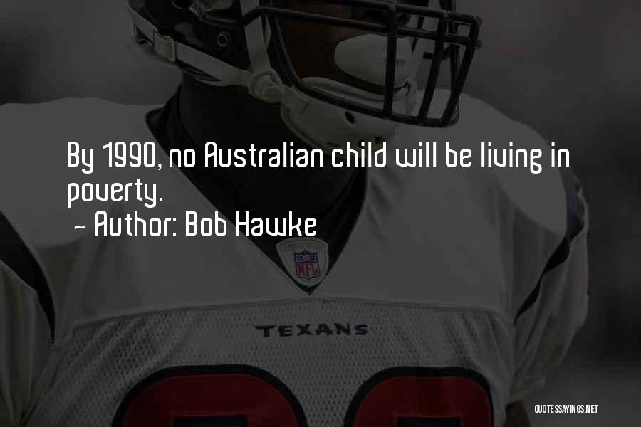 Child Poverty Quotes By Bob Hawke
