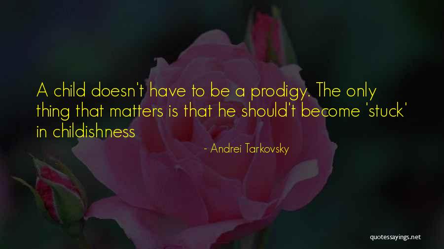 Child Prodigy Quotes By Andrei Tarkovsky Child Prodigy Quotes By Andrei Tarkovsky