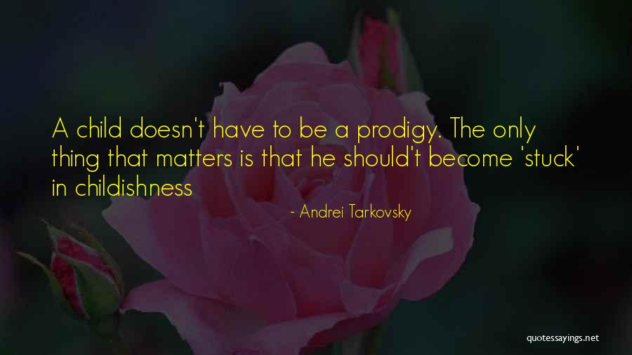 Child Prodigy Quotes By Andrei Tarkovsky