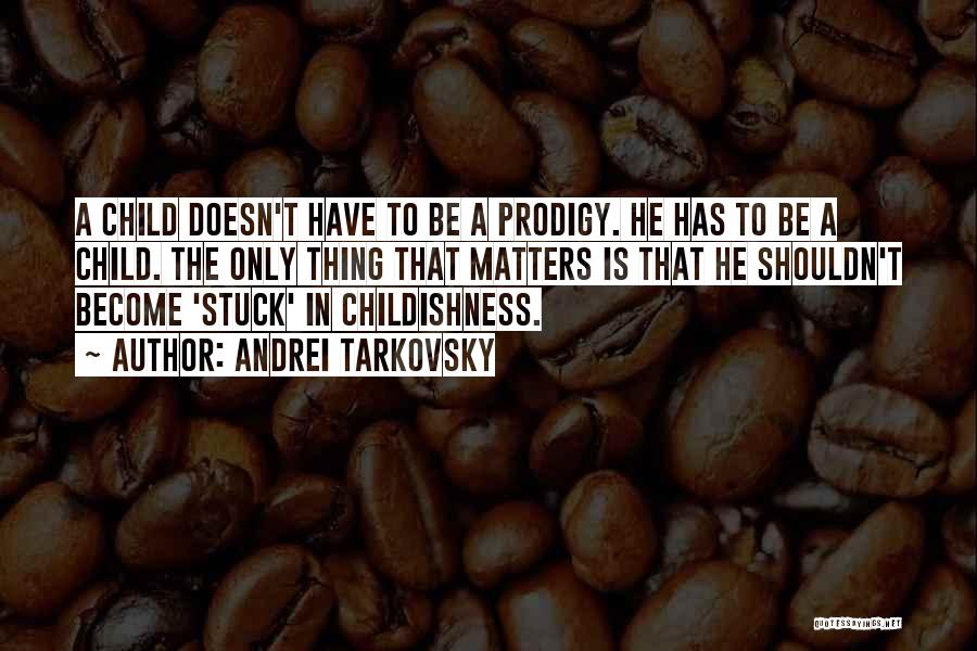 Child Prodigy Quotes By Andrei Tarkovsky