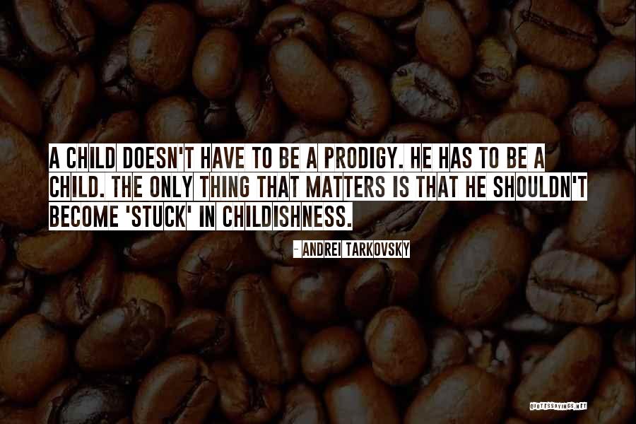Child Prodigy Quotes By Andrei Tarkovsky Child Prodigy Quotes By Andrei Tarkovsky