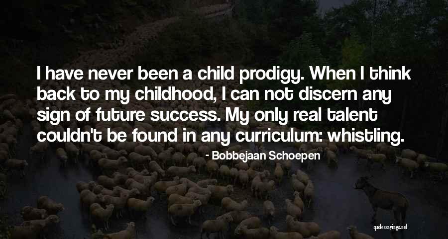 Child Prodigy Quotes By Bobbejaan Schoepen