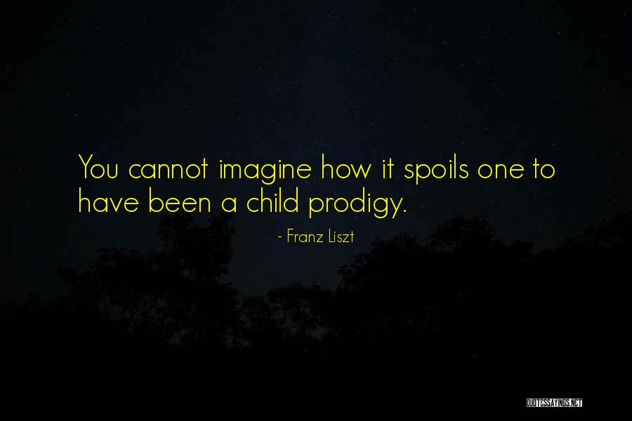 Child Prodigy Quotes By Franz Liszt Child Prodigy Quotes By Franz Liszt