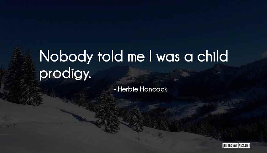 Child Prodigy Quotes By Herbie Hancock Child Prodigy Quotes By Herbie Hancock