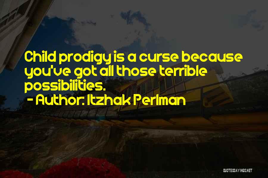 Child Prodigy Quotes By Itzhak Perlman