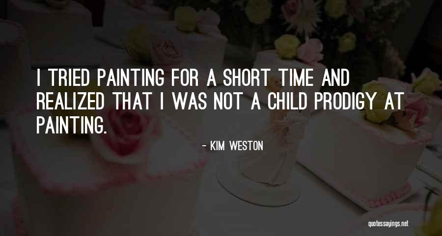 Child Prodigy Quotes By Kim Weston