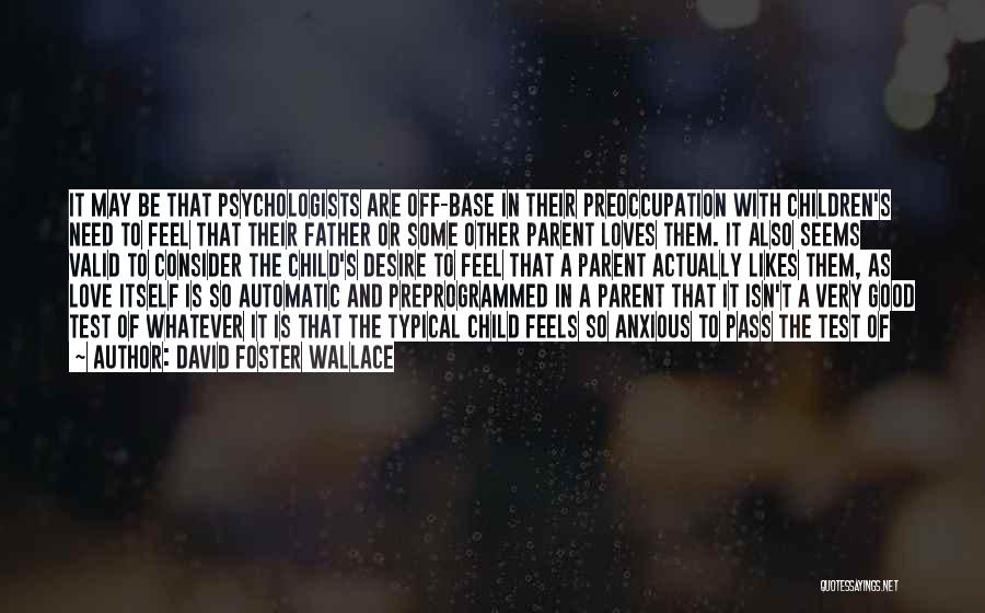 Child Psychologists Quotes By David Foster Wallace