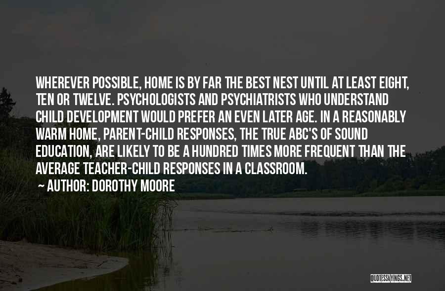 Child Psychologists Quotes By Dorothy Moore