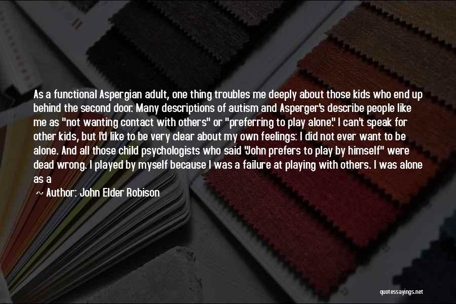 Child Psychologists Quotes By John Elder Robison