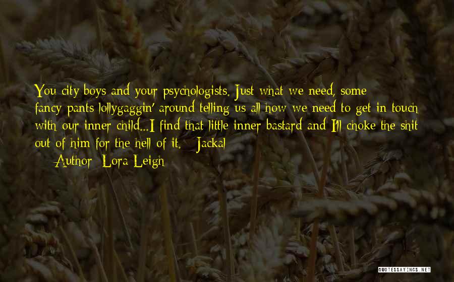 Child Psychologists Quotes By Lora Leigh