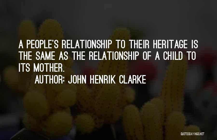 Child Relationship Quotes By John Henrik Clarke