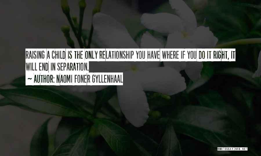 Child Relationship Quotes By Naomi Foner Gyllenhaal