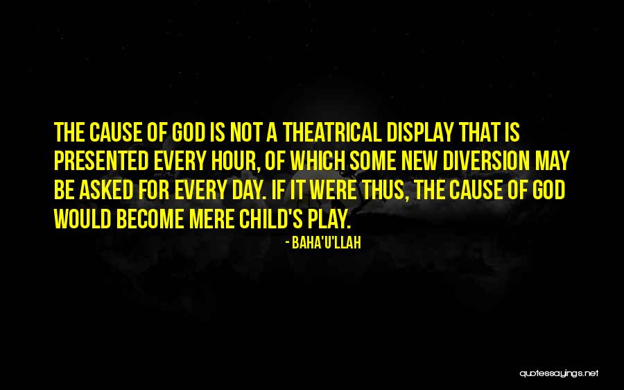Child S Play Quotes By Baha'u'llah Child S Play Quotes By Baha'u'llah