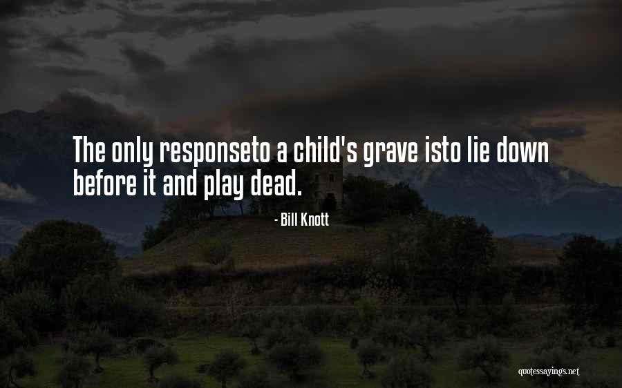 Child S Play Quotes By Bill Knott Child S Play Quotes By Bill Knott