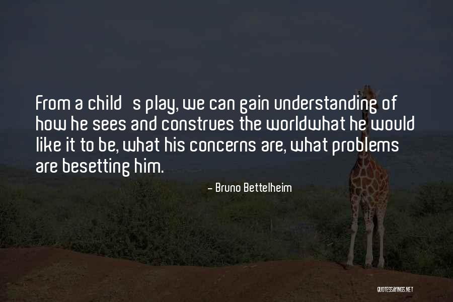 Child S Play Quotes By Bruno Bettelheim Child S Play Quotes By Bruno Bettelheim