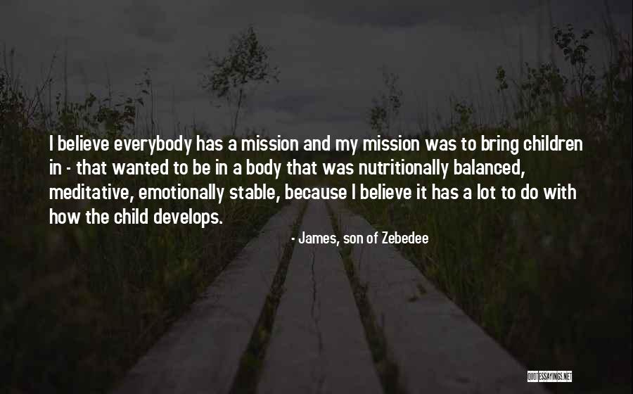 Child Son Quotes By James, Son Of Zebedee Child Son Quotes By James, Son Of Zebedee