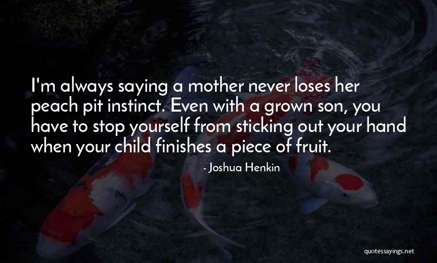 Child Son Quotes By Joshua Henkin Child Son Quotes By Joshua Henkin