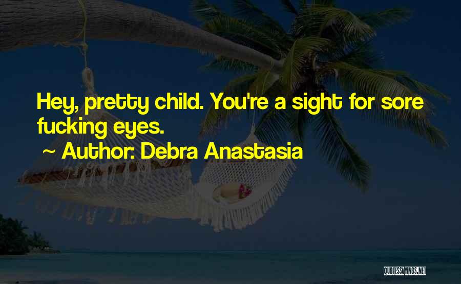 Child Sore Quotes By Debra Anastasia