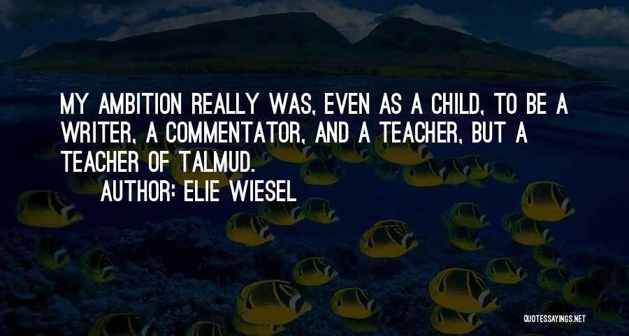 Child Teaching Quotes By Elie Wiesel