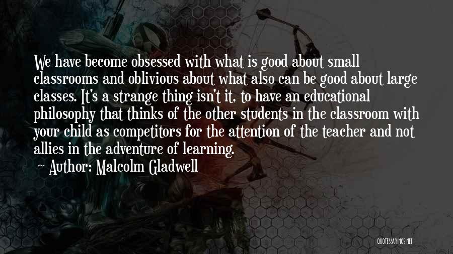 Child Teaching Quotes By Malcolm Gladwell