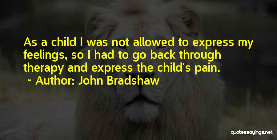 Child Therapy Quotes By John Bradshaw