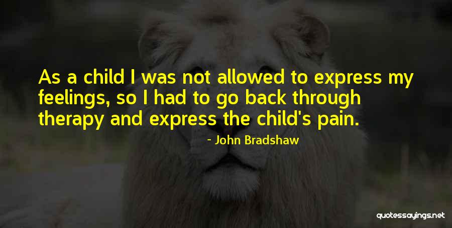 Child Therapy Quotes By John Bradshaw Child Therapy Quotes By John Bradshaw
