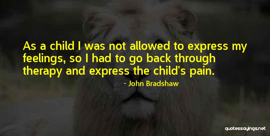 Child Therapy Quotes By John Bradshaw