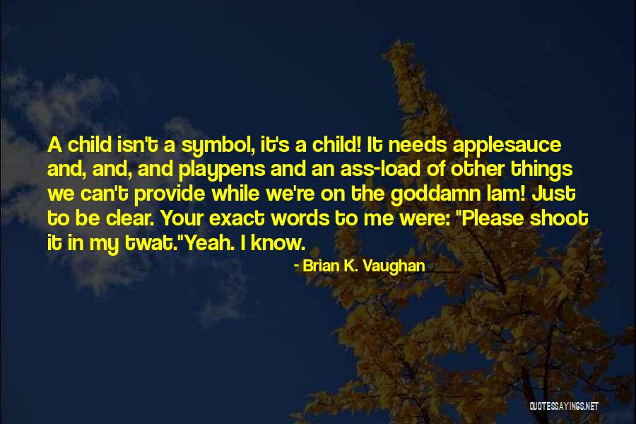 Child While Quotes By Brian K. Vaughan Child While Quotes By Brian K. Vaughan
