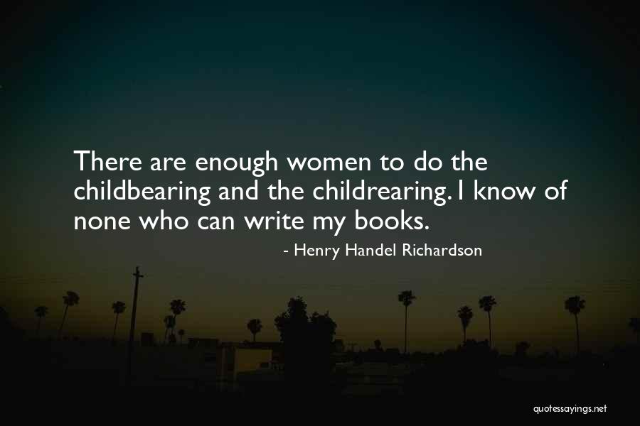 Childbearing Quotes By Henry Handel Richardson