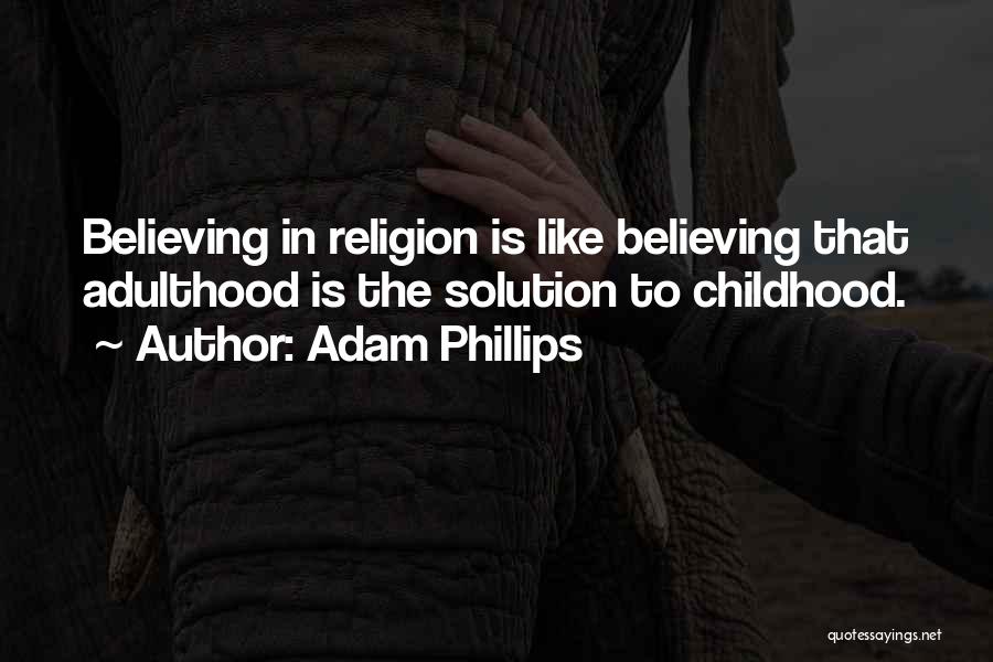 Childhood Adulthood Quotes By Adam Phillips