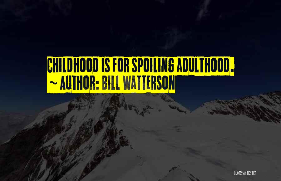 Childhood Adulthood Quotes By Bill Watterson